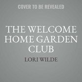 The Welcome Home Garden Club Lib/E