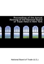 Proceedings of the Annual Meeting of the National Board of Trade Held in New York