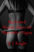 Big Dicked Woman - Big Dicked Woman Meets the Man with a Vagina