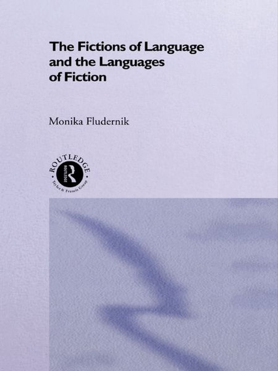 The Fictions of Language and the Languages of Fiction - Monika Fludernik