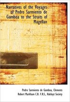 Narratives of the Voyages of Pedro Sarmiento de Gamb A to the Straits of Magellan