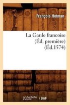 Histoire- La Gaule Francoise (�d. Premi�re) (�d.1574)