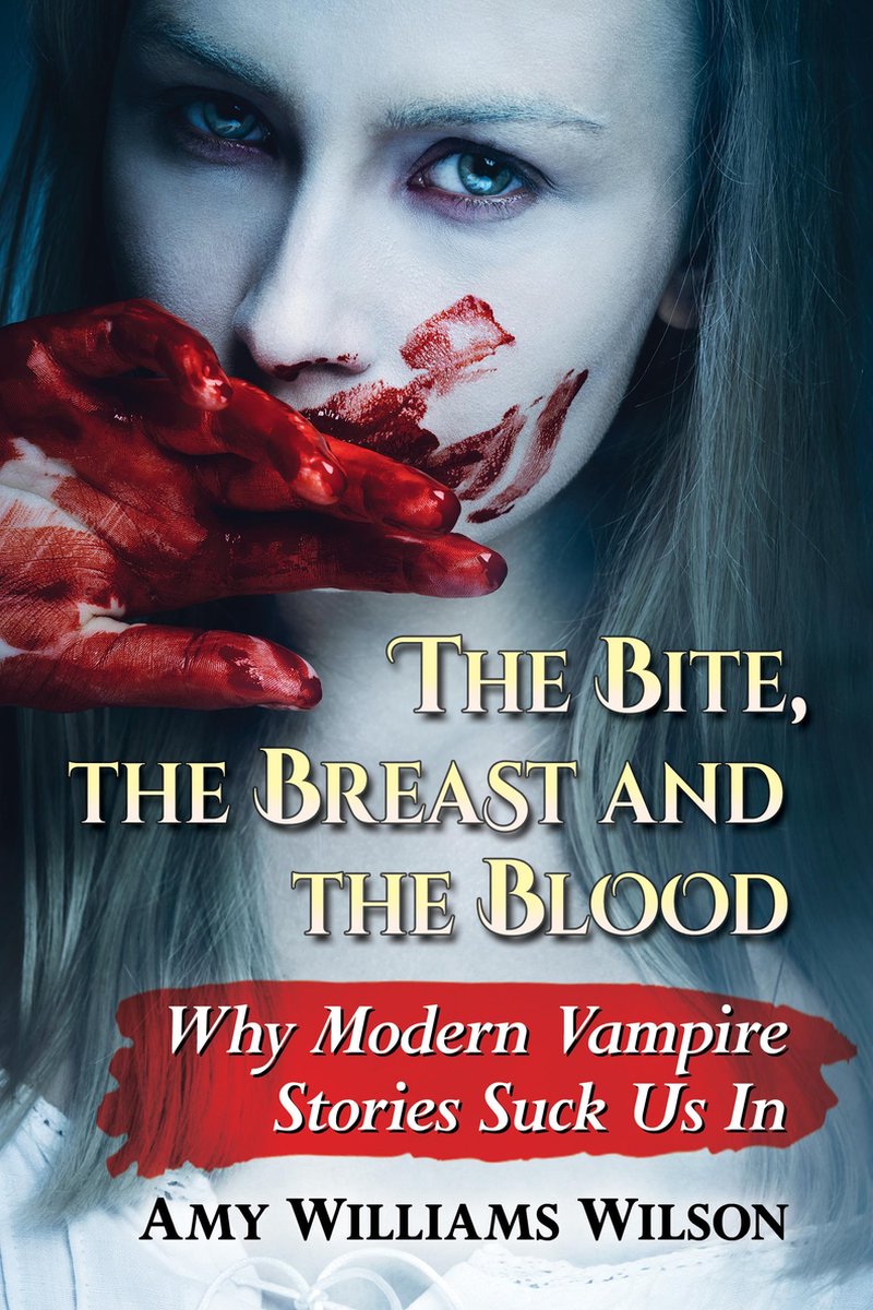 The Bite, the Breast and the Blood - Amy Williams Wilson