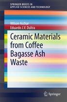 SpringerBriefs in Applied Sciences and Technology - Ceramic Materials from Coffee Bagasse Ash Waste