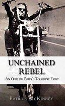Omslag Unchained Rebel: An Outlaw Biker's Toughest Fight