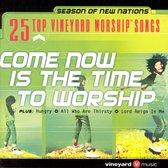 25 Top Vineyard Worship Songs: Come Now Is the Time