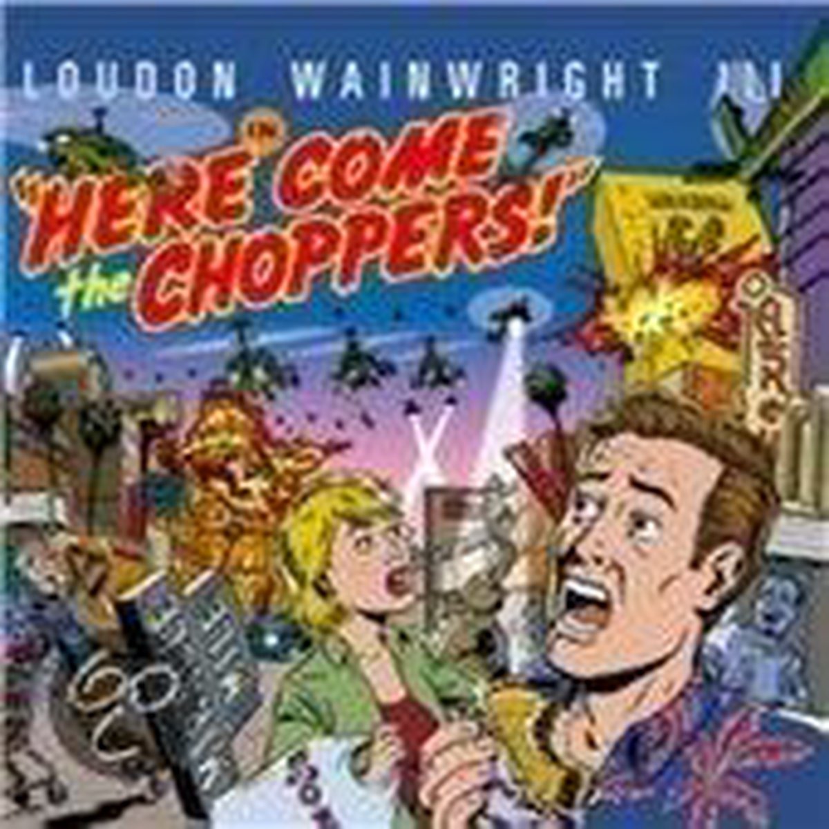 Here Come The Choppers - Loudon -Iii- Wainwright