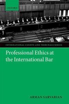 International Courts and Tribunals Series - Professional Ethics at the International Bar