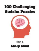 100 Challenging Sudoku Puzzles for a Sharp Mind