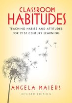 Classroom Habitudes: Teaching Habits and Attitudes for 21st Century Learning