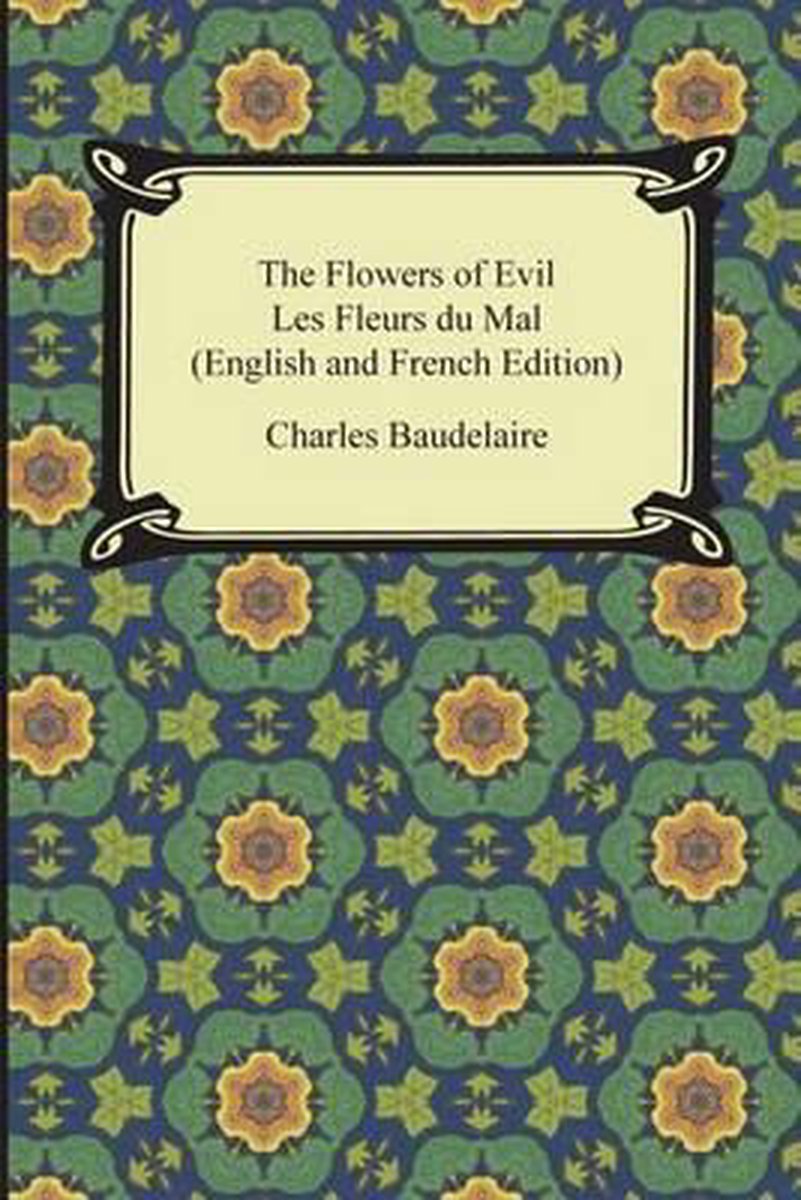 The Flowers of Evil / Les Fleurs du Mal (English and French Edition) - Charles Baudelaire