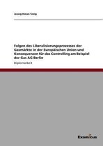 Folgen des Liberalisierungsprozesses der Gasmarkte in der Europaischen Union und Konsequenzen fur das Controlling am Beispiel der Gas AG Berlin