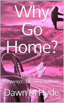 Why Go Home? 4 - Anyways...Moving on Now