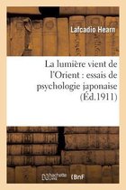 Philosophie-La Lumi�re Vient de l'Orient: Essais de Psychologie Japonaise