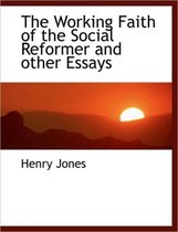 The Working Faith of the Social Reformer and Other Essays