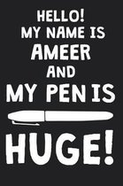 Hello! My Name Is AMEER And My Pen Is Huge!