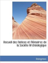Recueil Des Notices Et M Moires de La Soci Te Arch Ologique