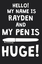 Hello! My Name Is RAYDEN And My Pen Is Huge!