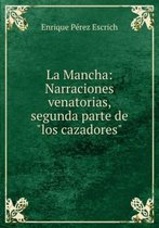 La Mancha: Narraciones Venatorias, Segunda Parte De"Los Cazadores"