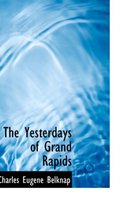 The Yesterdays of Grand Rapids