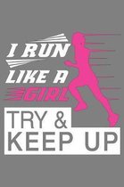 I Run Like A Girl Try And Keep Up