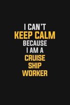 I Can't Keep Calm Because I Am A Cruise Ship Worker