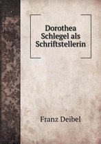 Dorothea Schlegel als Schriftstellerin