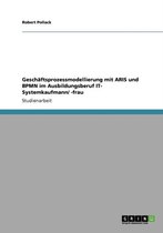 Geschaftsprozessmodellierung Mit Aris Und Bpmn Im Ausbildungsberuf It- Systemkaufmann/ -Frau