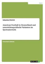 American Football in Deutschland und unterrichtsspezifische Varianten im Sportunterricht