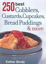 250 Best Cobblers, Custards, Cupcakes, Bread Puddings and More