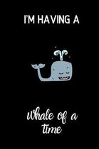 I'm having a whale of a time