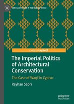 Heritage Studies in the Muslim World - The Imperial Politics of Architectural Conservation