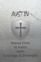Austin Stand Firm in Faith with Courage & Strength: Personalized Notebook for Men with Bibical Quote from 1 Corinthians 16