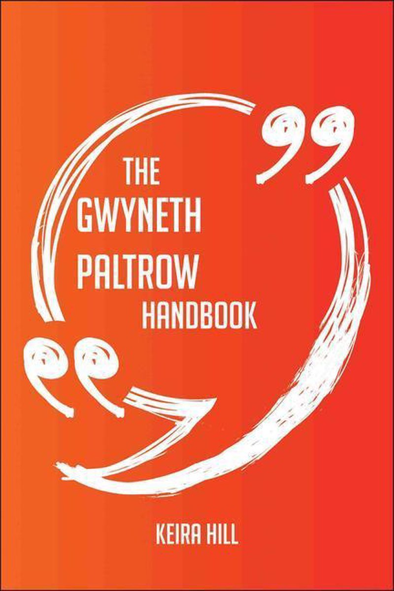 The Gwyneth Paltrow Handbook - Everything You Need To Know About Gwyneth Paltrow