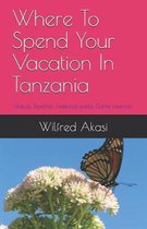 Where To Spend Your Vacation In Tanzania