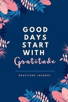 Good Days Start with Gratitude Gratitude Journal