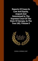 Reports of Cases in Law and Equity, Argued and Determined in the Supreme Court of the State of Georgia, in the Year (45), Volume 5