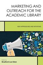 Creating the 21st-Century Academic Library - Marketing and Outreach for the Academic Library