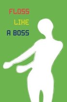Floss Like a Boss