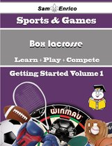 A Beginners Guide to Box lacrosse (Volume 1)