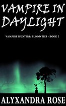 Vampire in Daylight (Vampire Hunters: Blood Ties - Book 2)