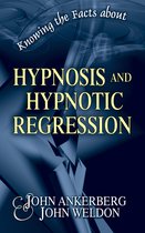 Knowing the Facts - Knowing the Facts about Hypnosis and Hypnotic Regression