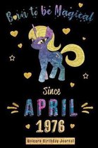 Born to Be Magical Since April 1976 - Unicorn Birthday Journal