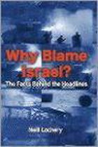 Why Blame Israel?: The Facts Behind the Headlines