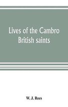 Lives of the Cambro British saints, of the fifth and immediate succeeding centuries, from ancient Welsh & Latin mss. in the British Museum and elsewhere, with English translations