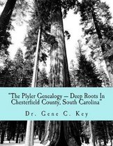 The Plyler Genealogy --- Deep Roots In Chesterfield County, South Carolina
