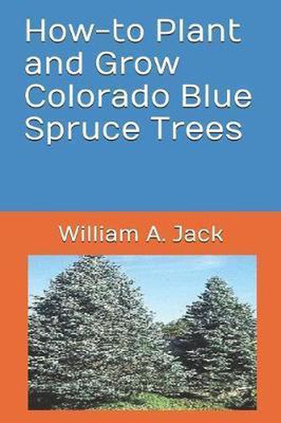 HowTo Plant and Grow Colorado Blue Spruce Trees, William a Jack