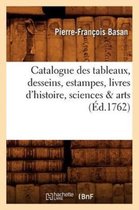 Arts- Catalogue Des Tableaux, Desseins, Estampes, Livres d'Histoire, Sciences & Arts (�d.1762)