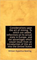 Considerations Upon the Art of Mining. to Which Are Added, Reflections on Its Actual State in Europe