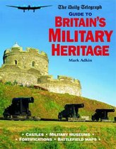 The Daily Telegraph Guide to Britain's Military Heritage